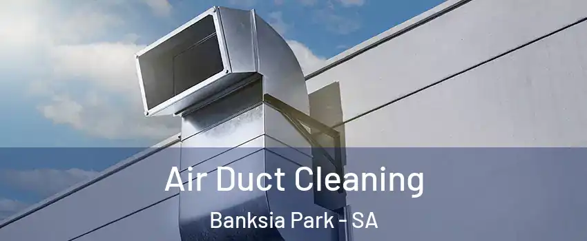  Air Duct Cleaning Banksia Park - SA