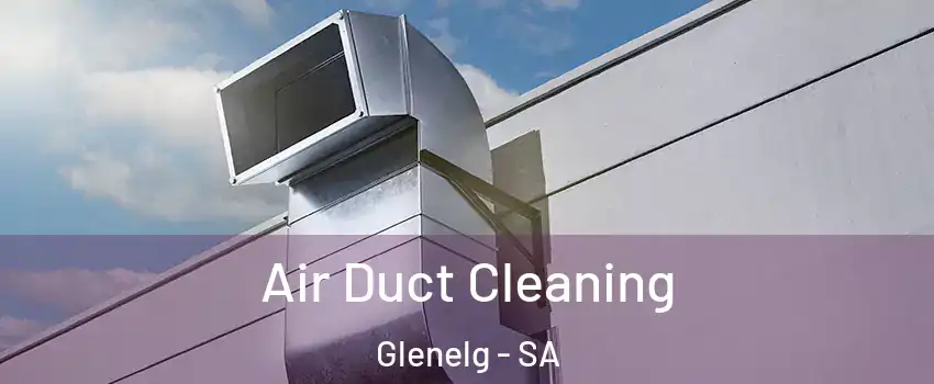 Air Duct Cleaning Glenelg - SA