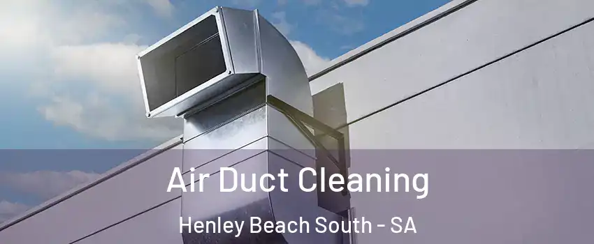 Air Duct Cleaning Henley Beach South - SA