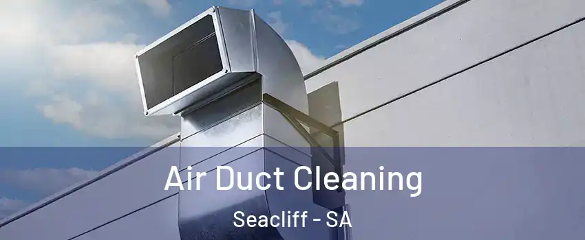 Air Duct Cleaning Seacliff - SA