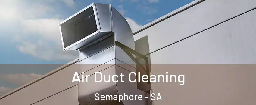 Air Duct Cleaning Semaphore - SA