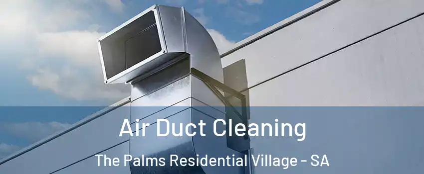 Air Duct Cleaning The Palms Residential Village - SA