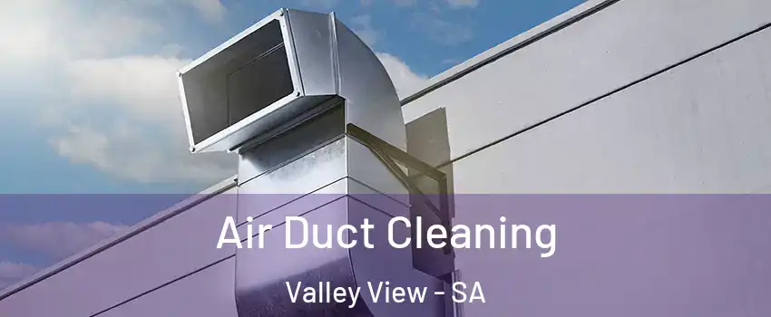 Air Duct Cleaning Valley View - SA