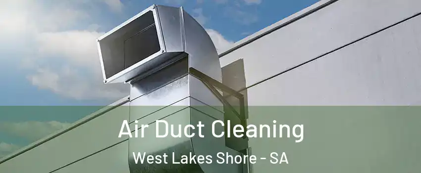 Air Duct Cleaning West Lakes Shore - SA