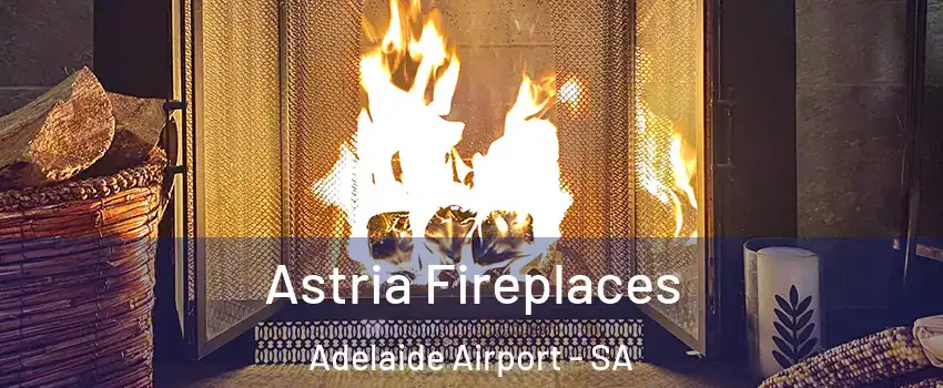  Astria Fireplaces Adelaide Airport - SA