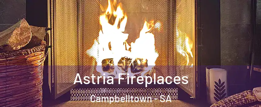  Astria Fireplaces Campbelltown - SA