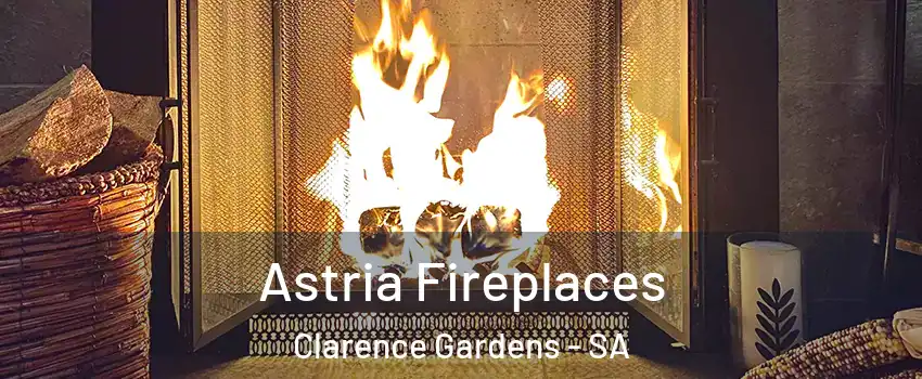  Astria Fireplaces Clarence Gardens - SA