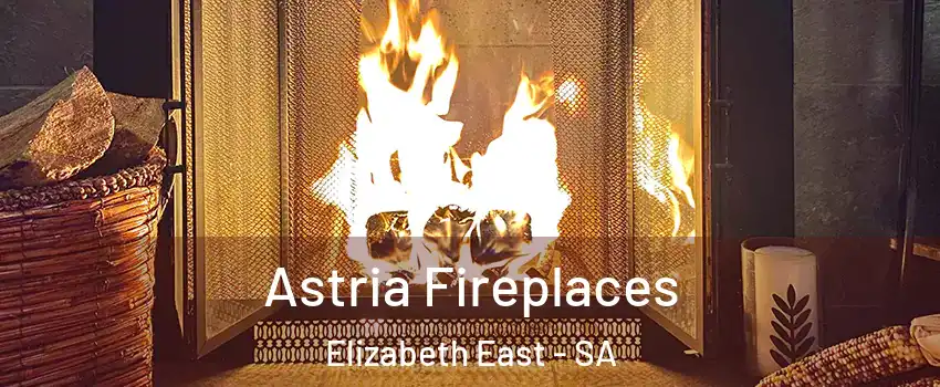 Astria Fireplaces Elizabeth East - SA