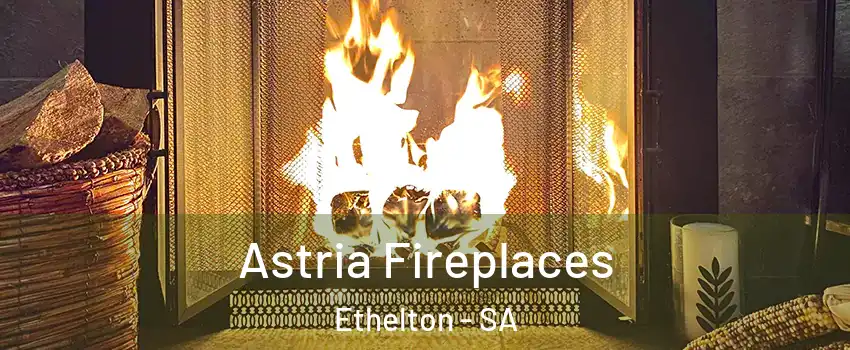Astria Fireplaces Ethelton - SA