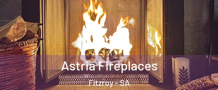  Astria Fireplaces Fitzroy - SA