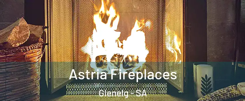  Astria Fireplaces Glenelg - SA