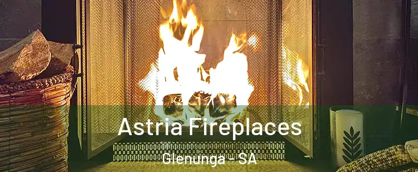  Astria Fireplaces Glenunga - SA
