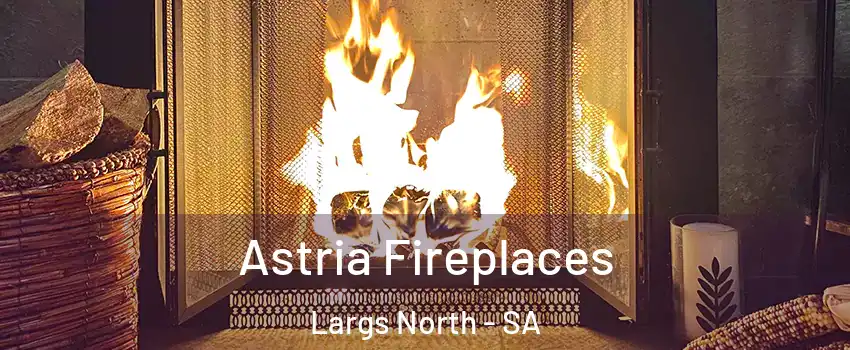 Astria Fireplaces Largs North - SA