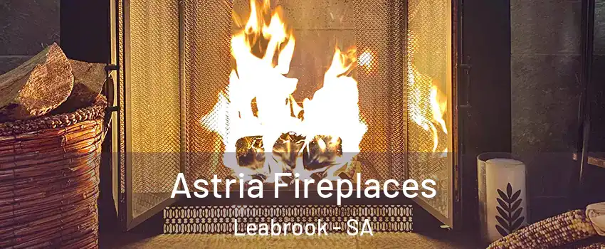 Astria Fireplaces Leabrook - SA