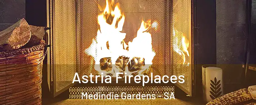 Astria Fireplaces Medindie Gardens - SA