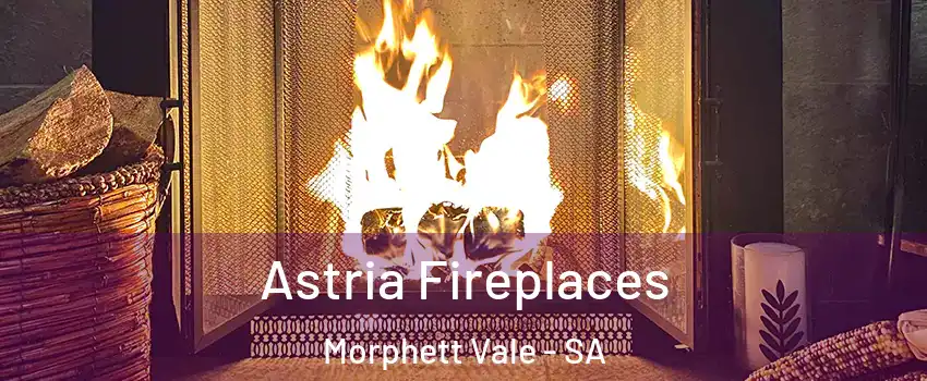 Astria Fireplaces Morphett Vale - SA