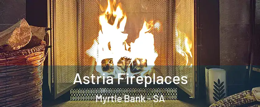 Astria Fireplaces Myrtle Bank - SA