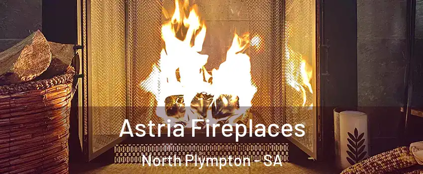 Astria Fireplaces North Plympton - SA
