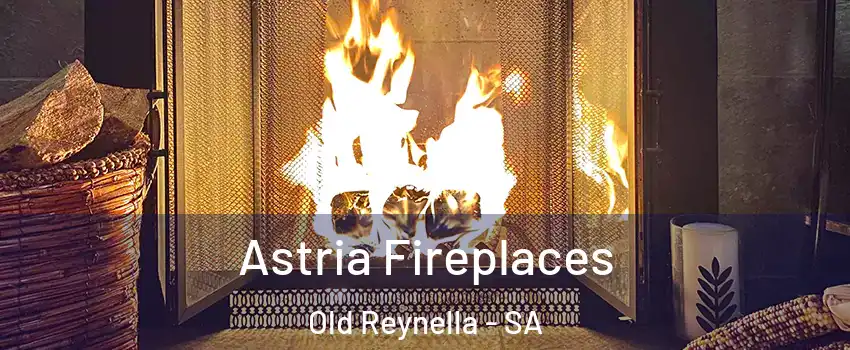 Astria Fireplaces Old Reynella - SA