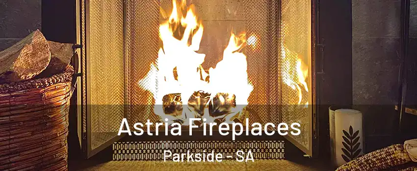 Astria Fireplaces Parkside - SA
