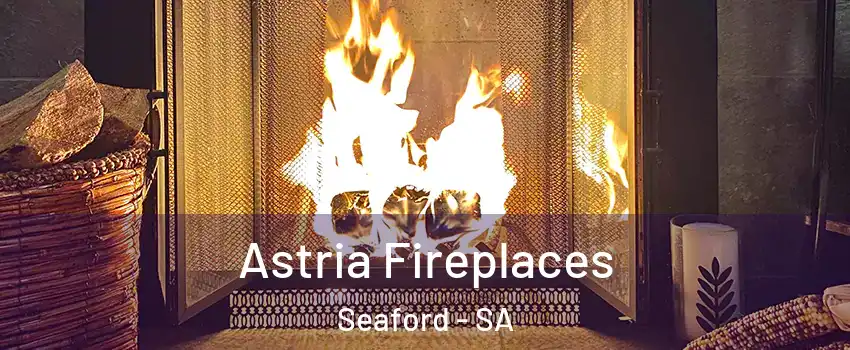 Astria Fireplaces Seaford - SA