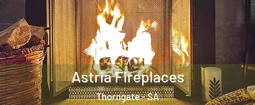 Astria Fireplaces Thorngate - SA