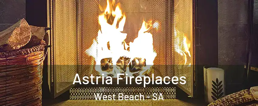 Astria Fireplaces West Beach - SA