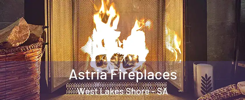 Astria Fireplaces West Lakes Shore - SA