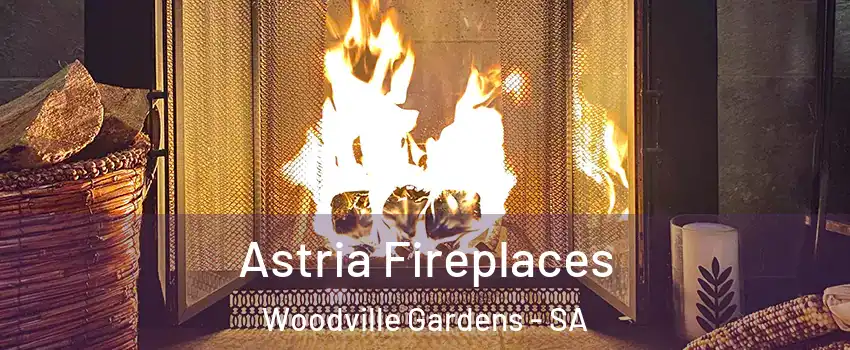Astria Fireplaces Woodville Gardens - SA