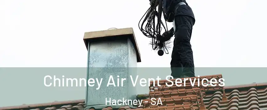 Chimney Air Vent Services Hackney - SA