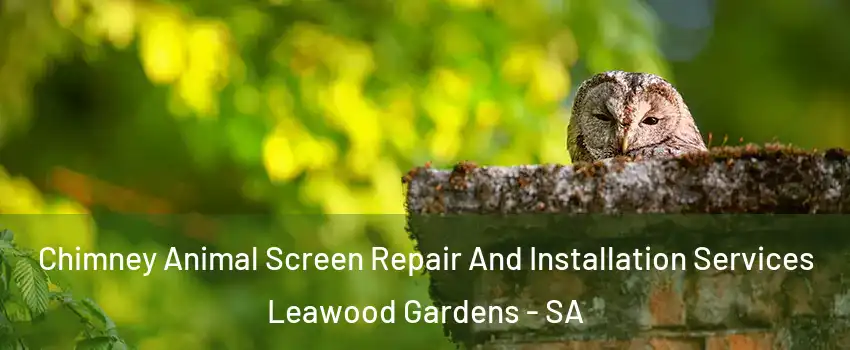 Chimney Animal Screen Repair And Installation Services Leawood Gardens - SA