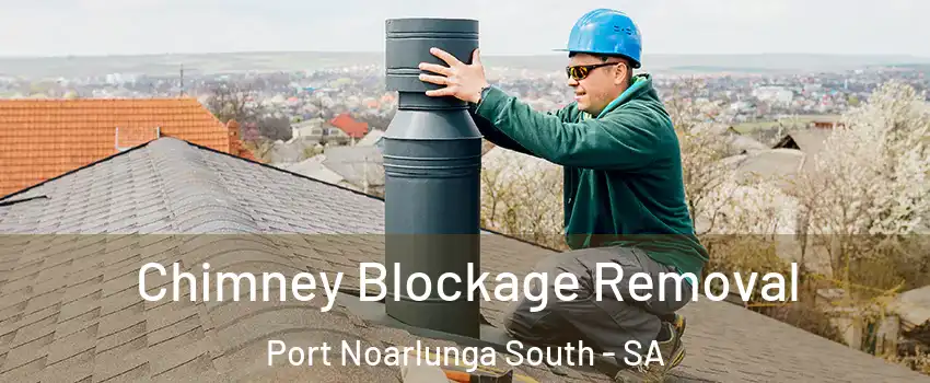Chimney Blockage Removal Port Noarlunga South - SA