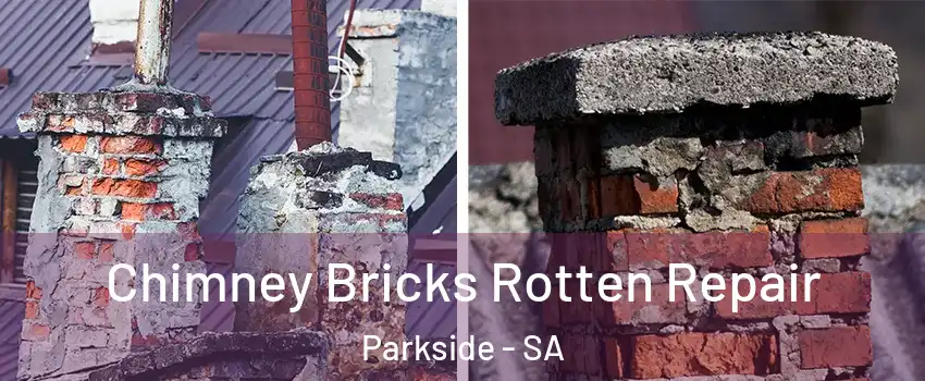 Chimney Bricks Rotten Repair Parkside - SA