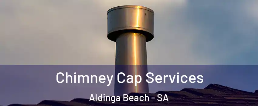  Chimney Cap Services Aldinga Beach - SA