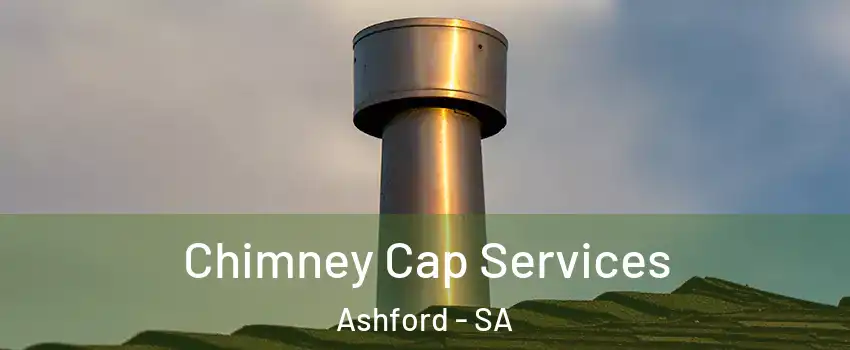 Chimney Cap Services Ashford - SA