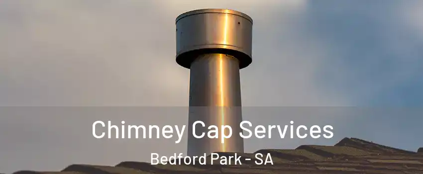 Chimney Cap Services Bedford Park - SA