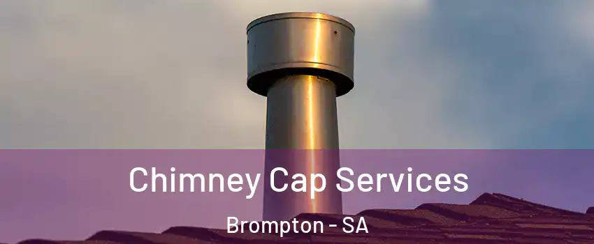  Chimney Cap Services Brompton - SA