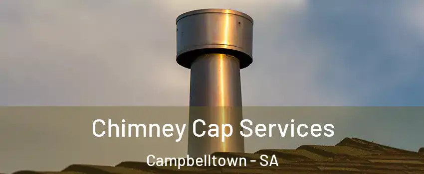  Chimney Cap Services Campbelltown - SA
