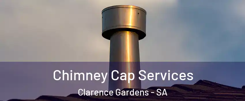  Chimney Cap Services Clarence Gardens - SA