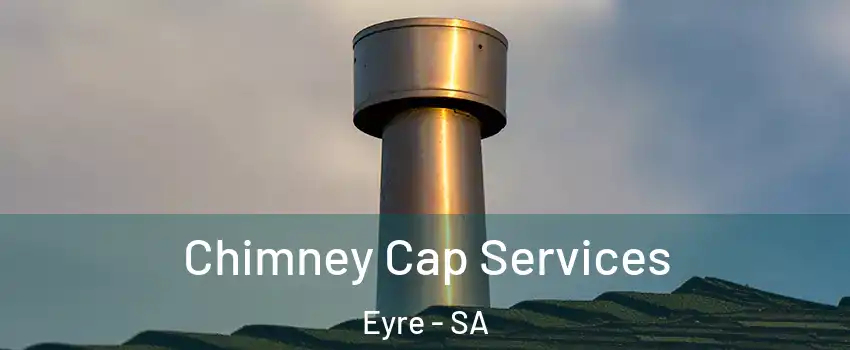  Chimney Cap Services Eyre - SA