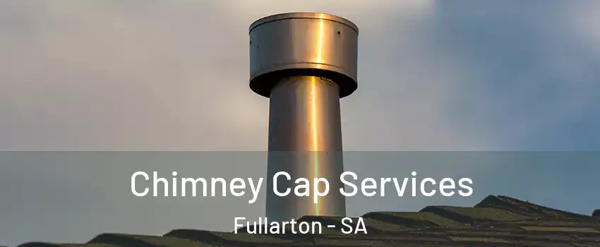 Chimney Cap Services Fullarton - SA