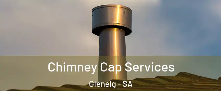  Chimney Cap Services Glenelg - SA