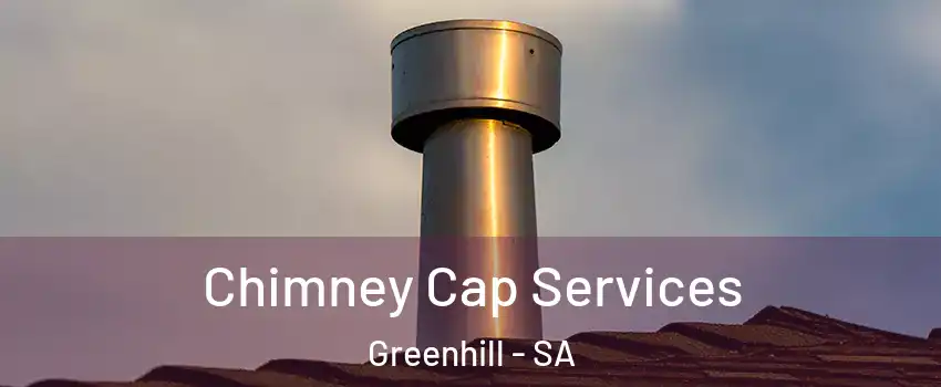  Chimney Cap Services Greenhill - SA