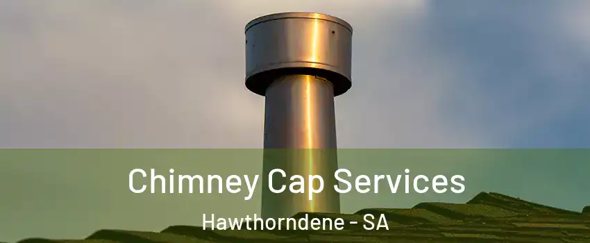  Chimney Cap Services Hawthorndene - SA