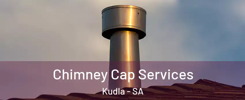Chimney Cap Services Kudla - SA
