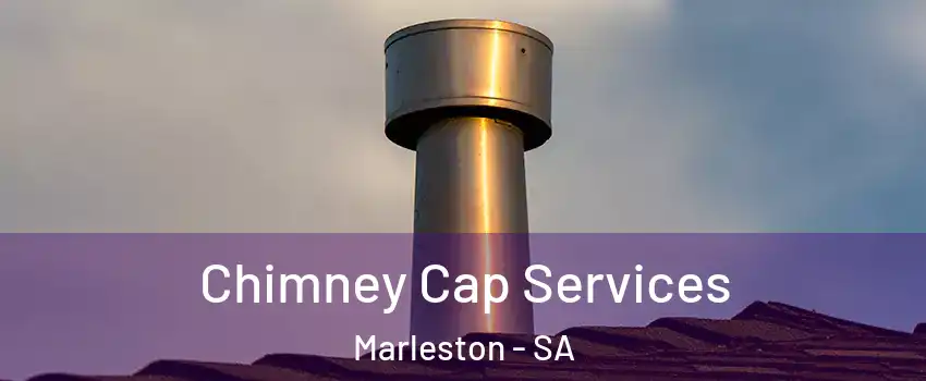 Chimney Cap Services Marleston - SA