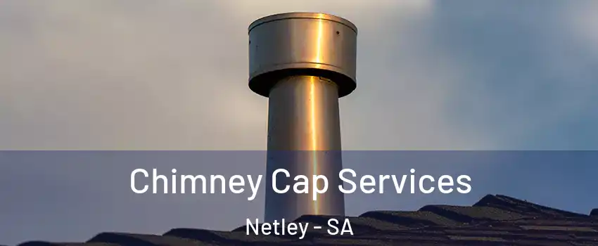 Chimney Cap Services Netley - SA