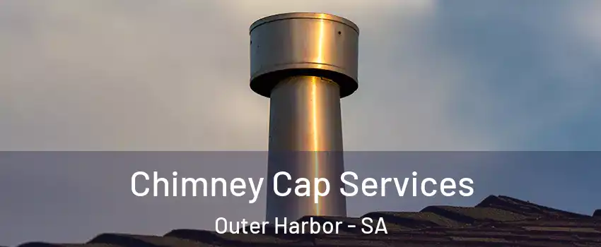 Chimney Cap Services Outer Harbor - SA