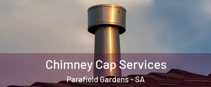 Chimney Cap Services Parafield Gardens - SA