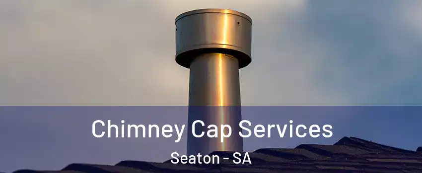 Chimney Cap Services Seaton - SA